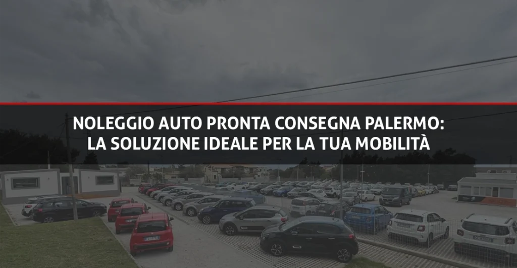 Noleggio Auto Pronta Consegna Palermo - Copertina Blog - Rent Fashion Car