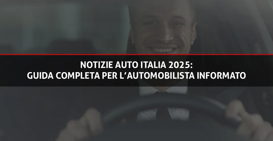 Notizie Auto Italia 2025: Guida Completa per l’Automobilista Informato